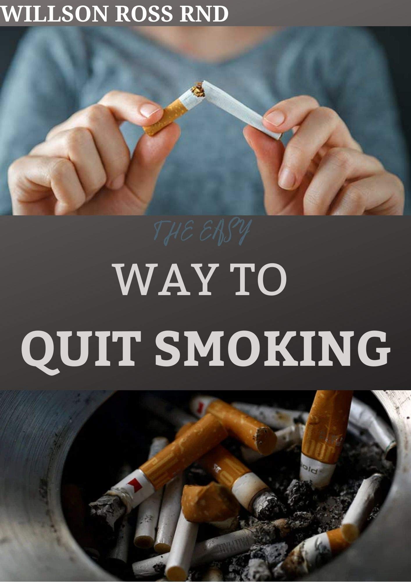 THE EASY WAY TO QUIT SMOKING A Complete Guide to Quitting Smoking