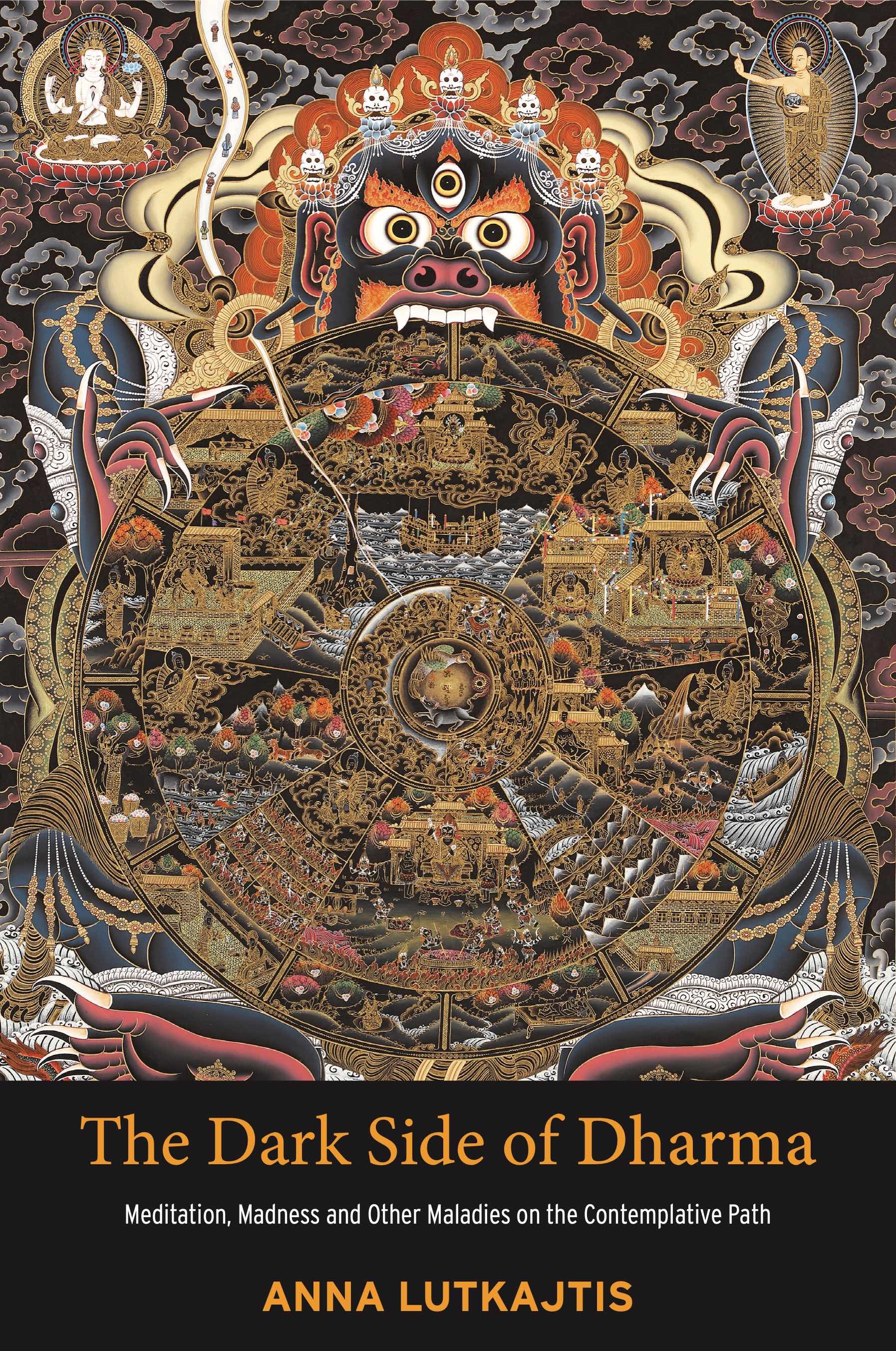 The Dark Side of Dharma: Meditation, Madness and Other Maladies on the Contemplative Path