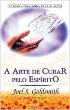 A Arte de Curar pelo Espírito by Joel S Goldsmith | Goodreads