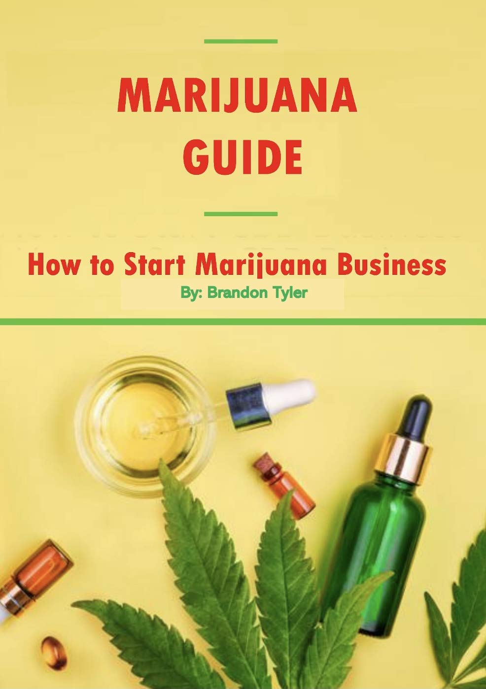Marijuana Guide How To Start Marijuana Business by BRANDON TYLER