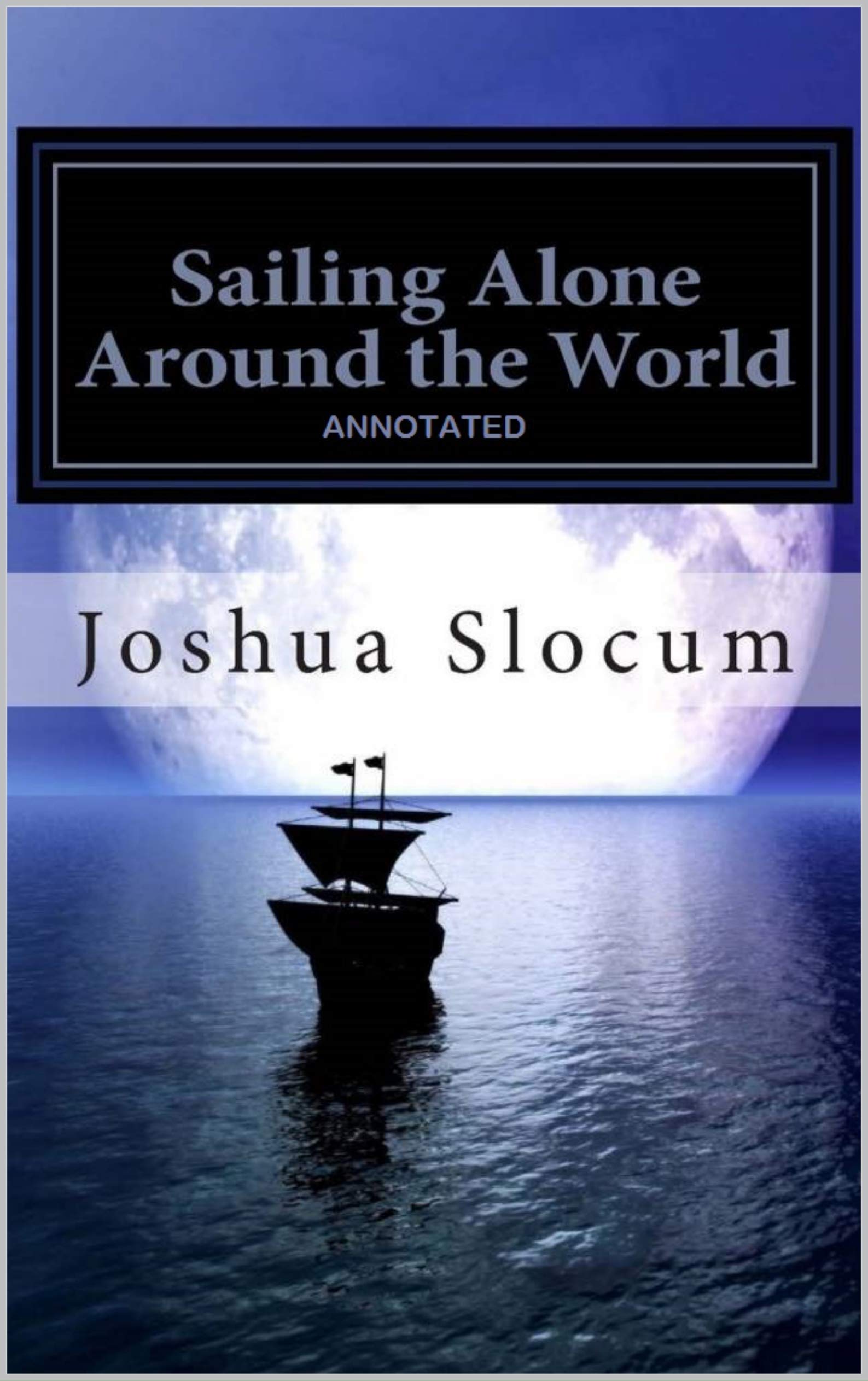 Sailing Alone Around the World Annotated by Joshua Slocum Goodreads