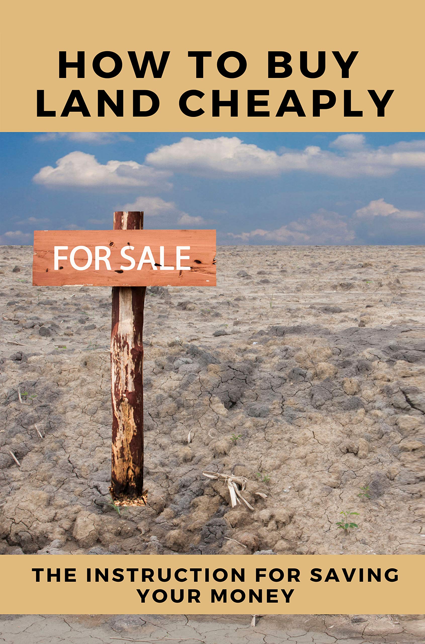 How To Buy Land Cheaply The Instruction For Saving Your Money How To