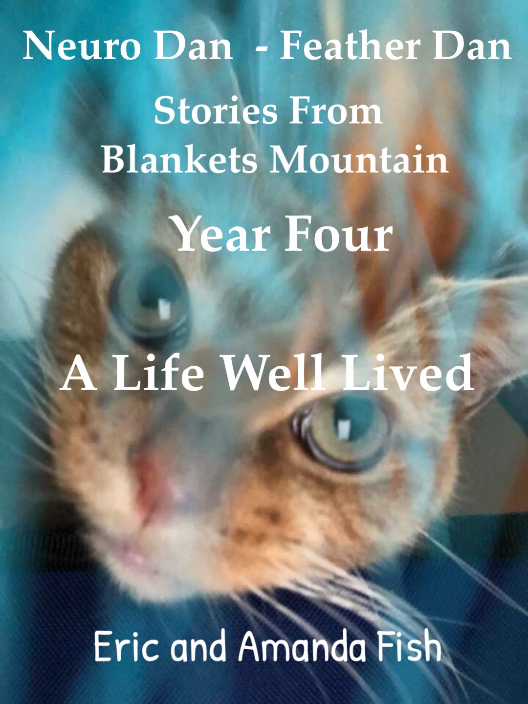 Neuro Dan - Feather Dan. Stories from Blankets Mountain. Year Four. A Life Well Lived