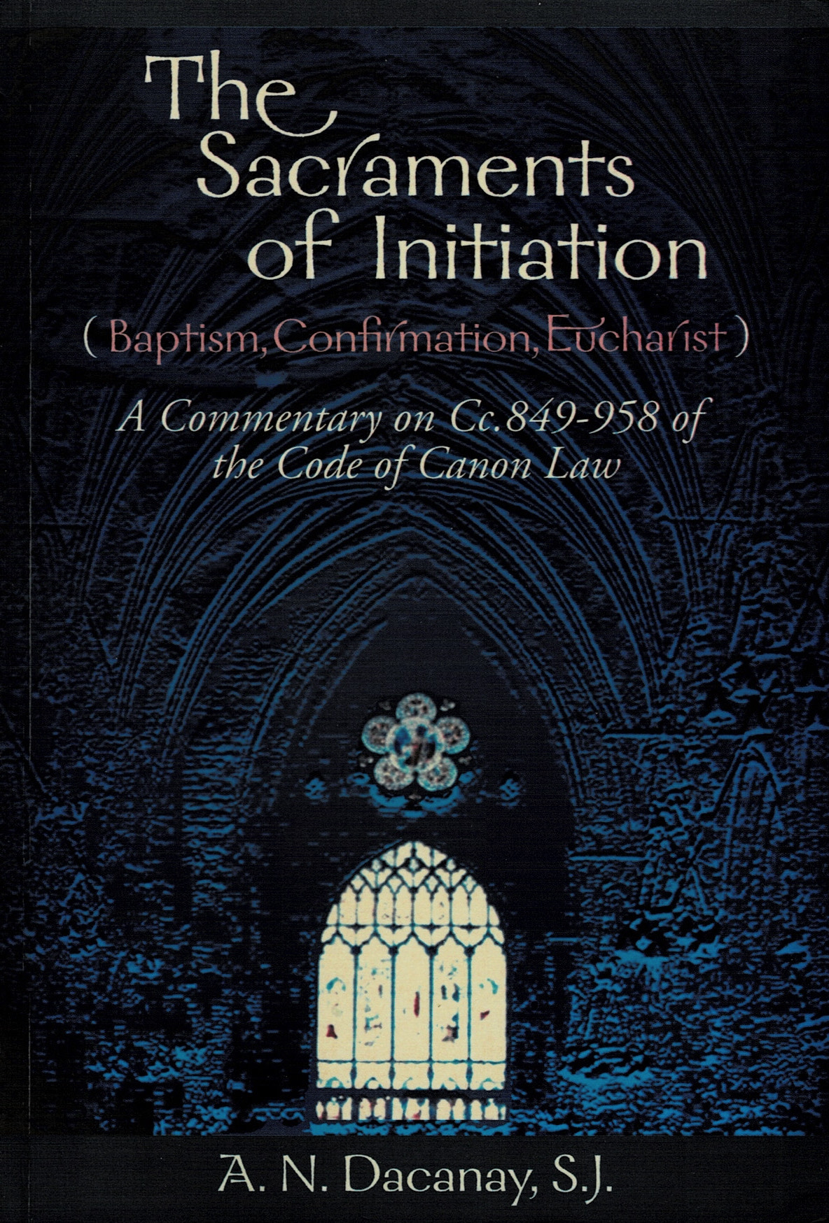 The Sacraments of Initiation (Baptism, Confirmation, Eucharist) A