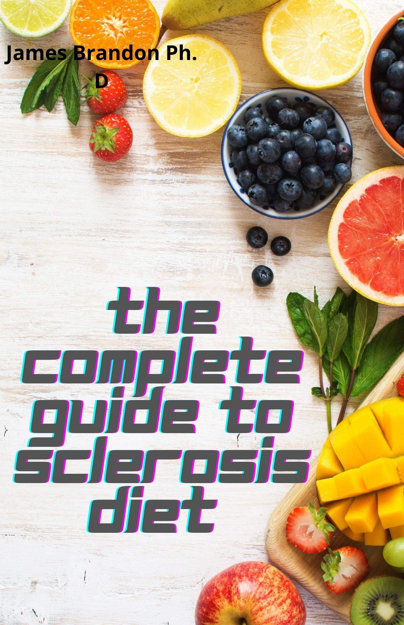 The Complete Guide To Sclerosis Diet : Quick, Easy & Delicious For ...