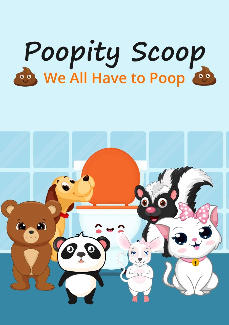 Poopity Scoop We All Have to Poop by Dr. Frederick Covington Goodreads