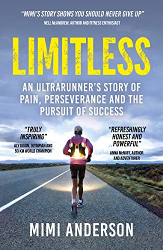 Limitless: An Ultrarunner’s Story of Pain, Perseverance and the Pursuit of Success