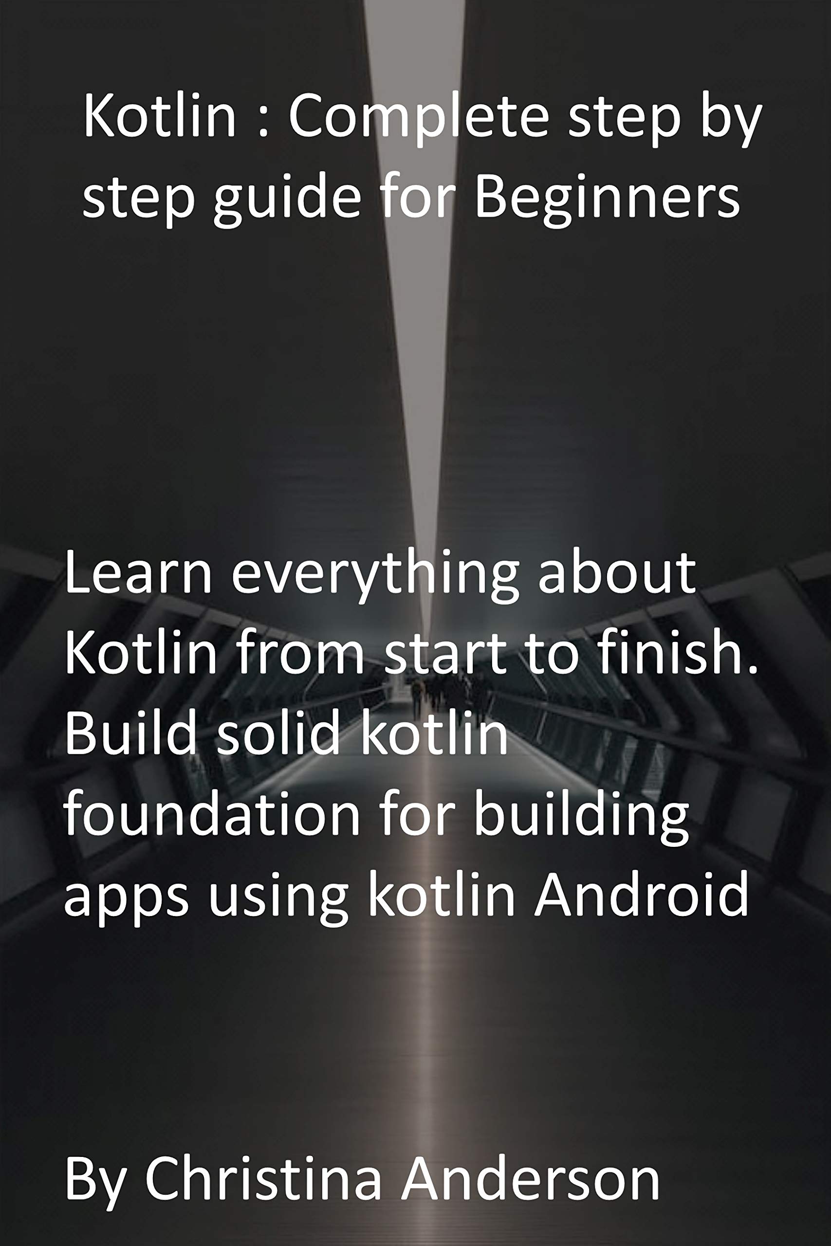 Kotlin Complete step by step guide for Beginners Learn everything