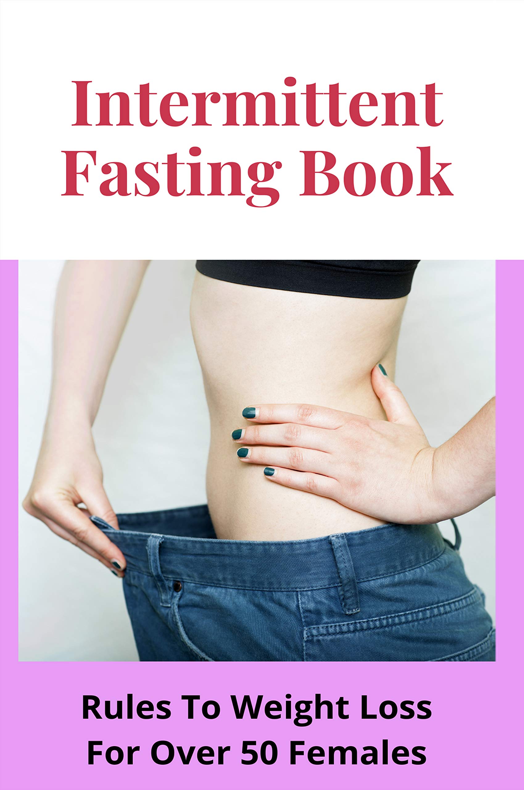 Intermittent Fasting Book Rules To Weight Loss For Over 50 Females