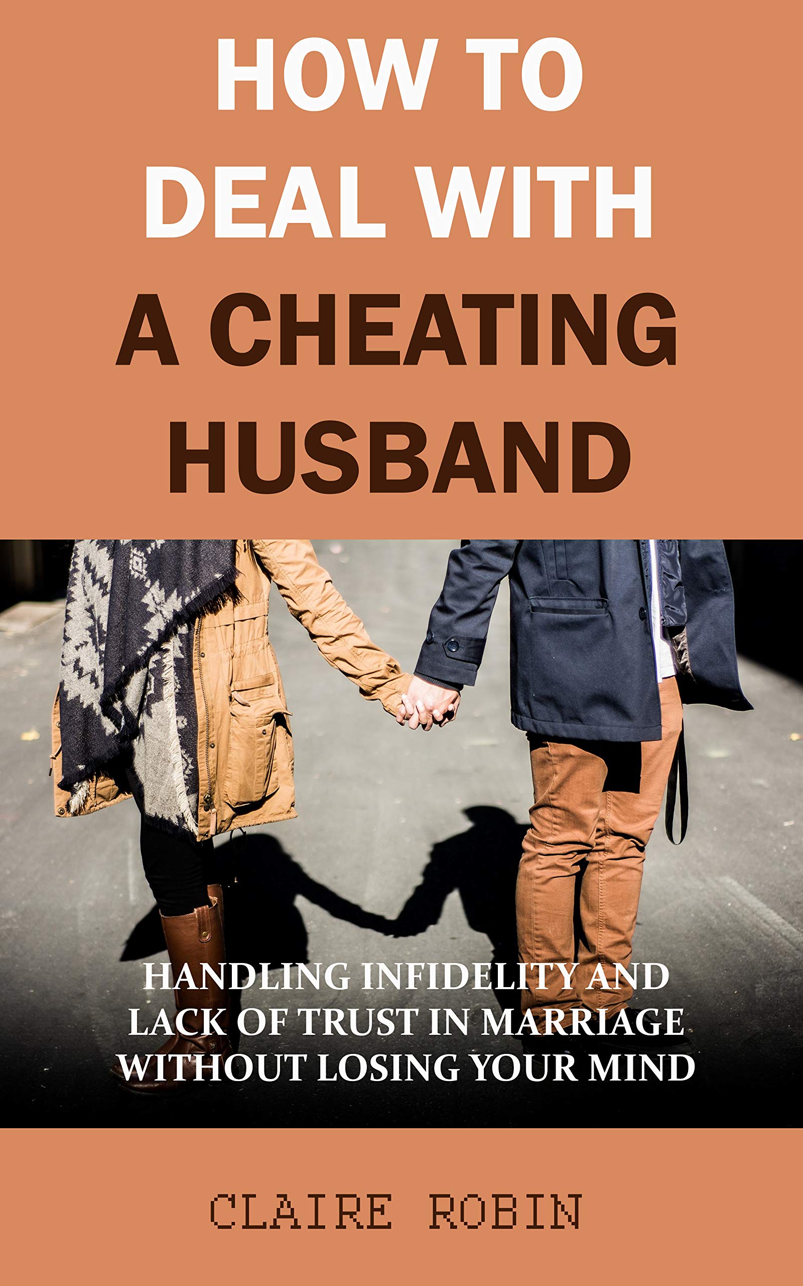 How to Deal with A Cheating Husband Handling Infidelity and Lack of