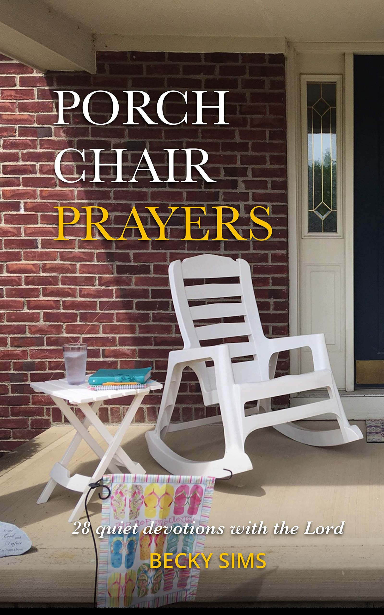 PORCH CHAIR PRAYERS 28 quiet devotions with the Lord by Becky Sims