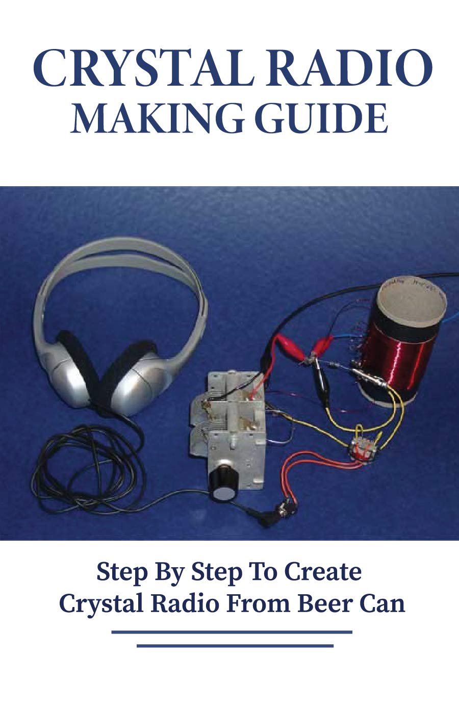 Crystal Radio Making Guide Step By Step To Create Crystal Radio From