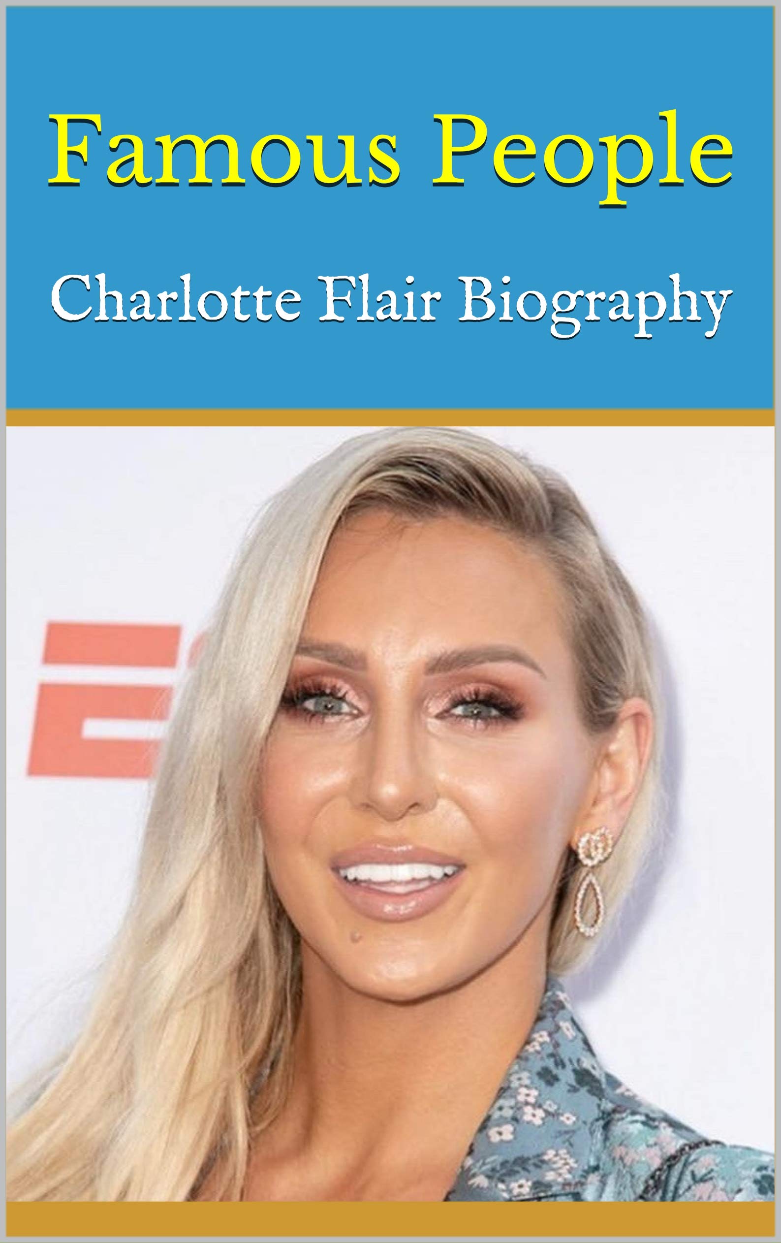 Famous People: Charlotte Flair Biography by Letitia | Goodreads