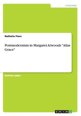 Postmodernism in Margaret Atwoods quot Alias Grace quot by Nathalie Fiore