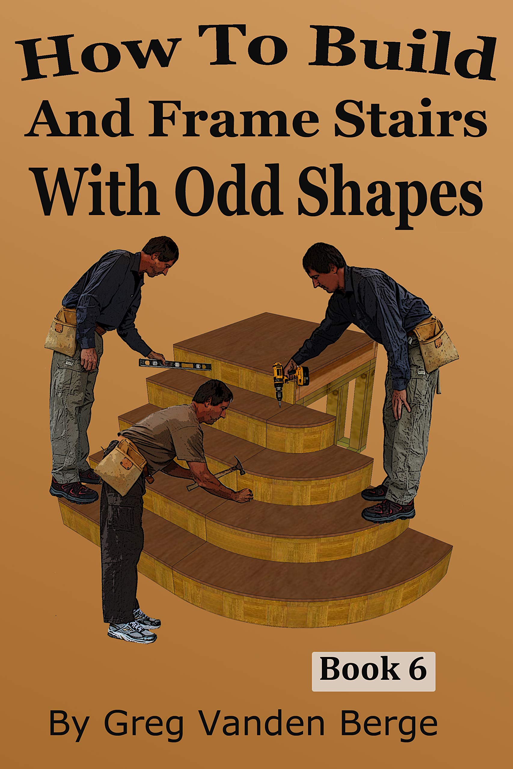 How To Build And Frame Stairs With Odd Shapes by Greg Vanden Berge