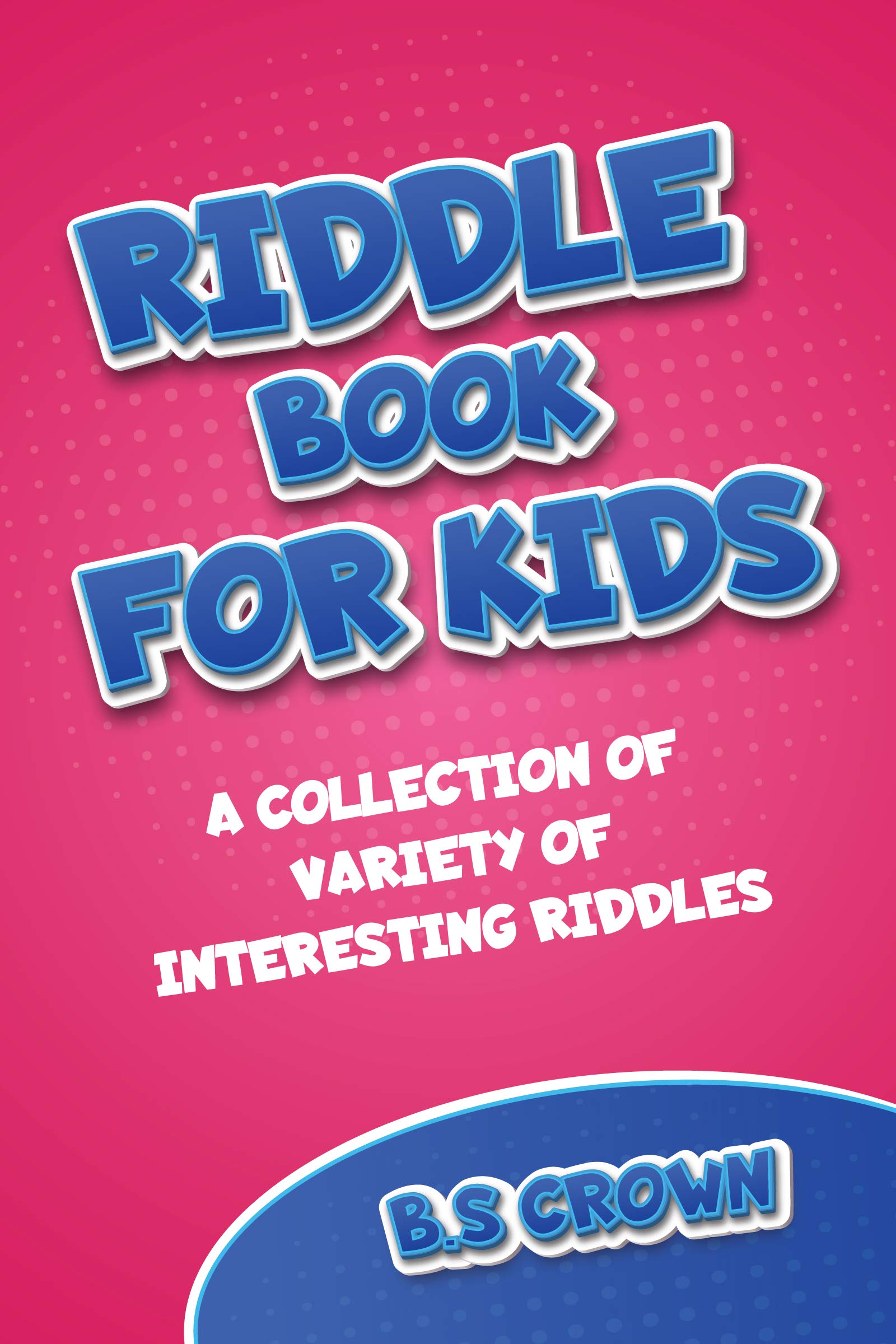 Riddle Book for Kids A Collection of Variety of Interesting Riddles by