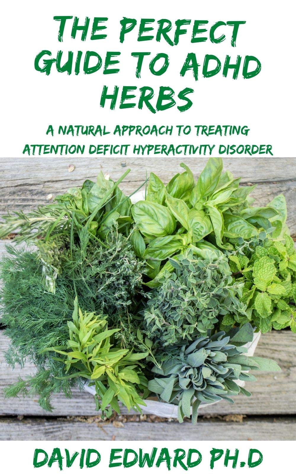 THE PERFECT GUIDE TO ADHD HERBS A Natural Approach to Treating