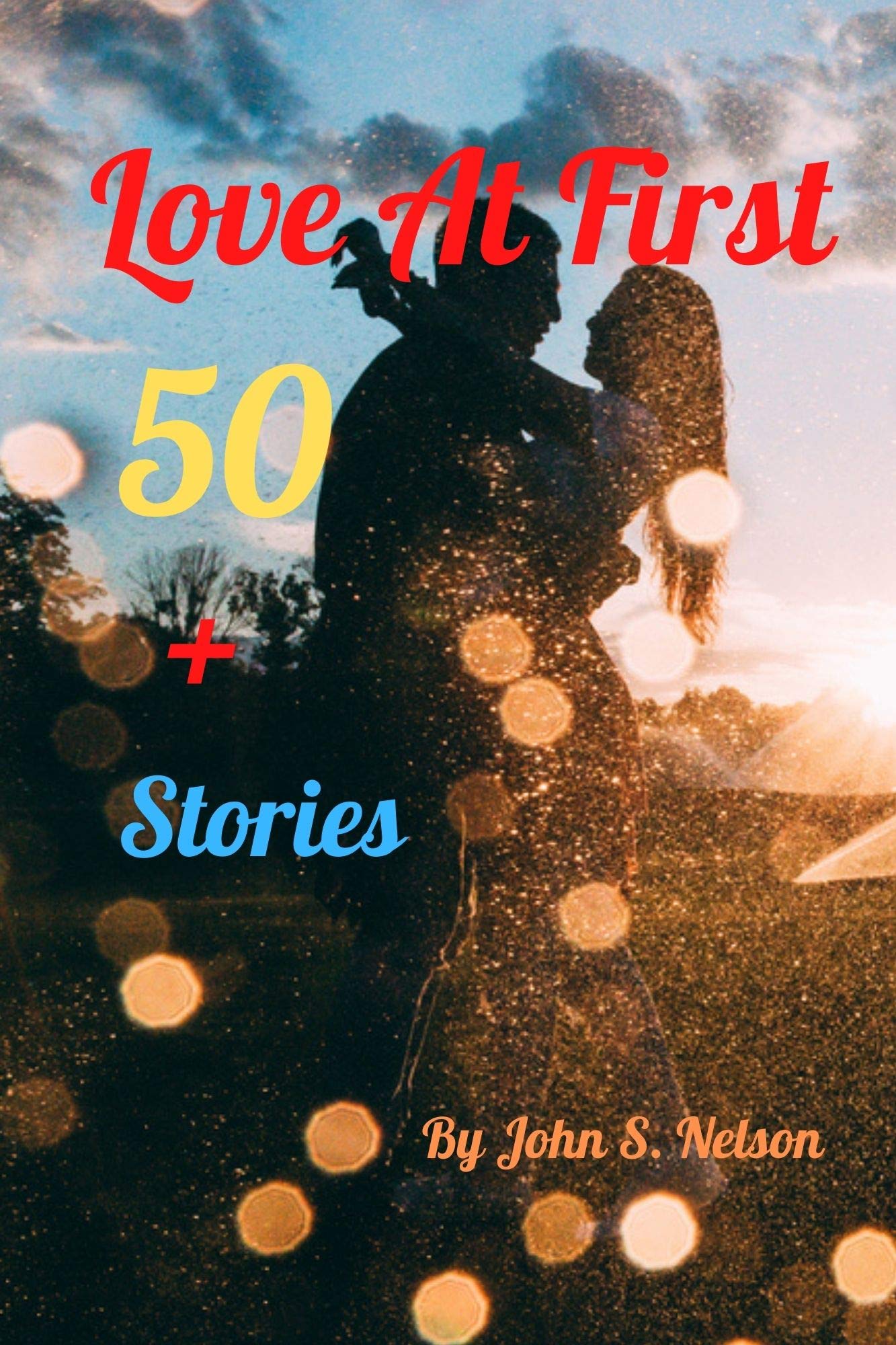 Love At First 50+ Stories by John S. Nelson Goodreads
