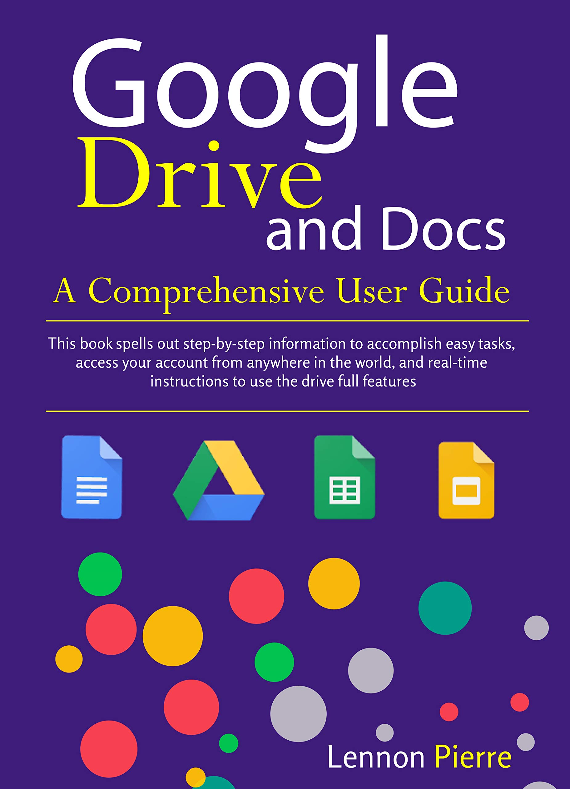 Google Drive and Doc A Comprehensive User Guide by Lennon Pierre