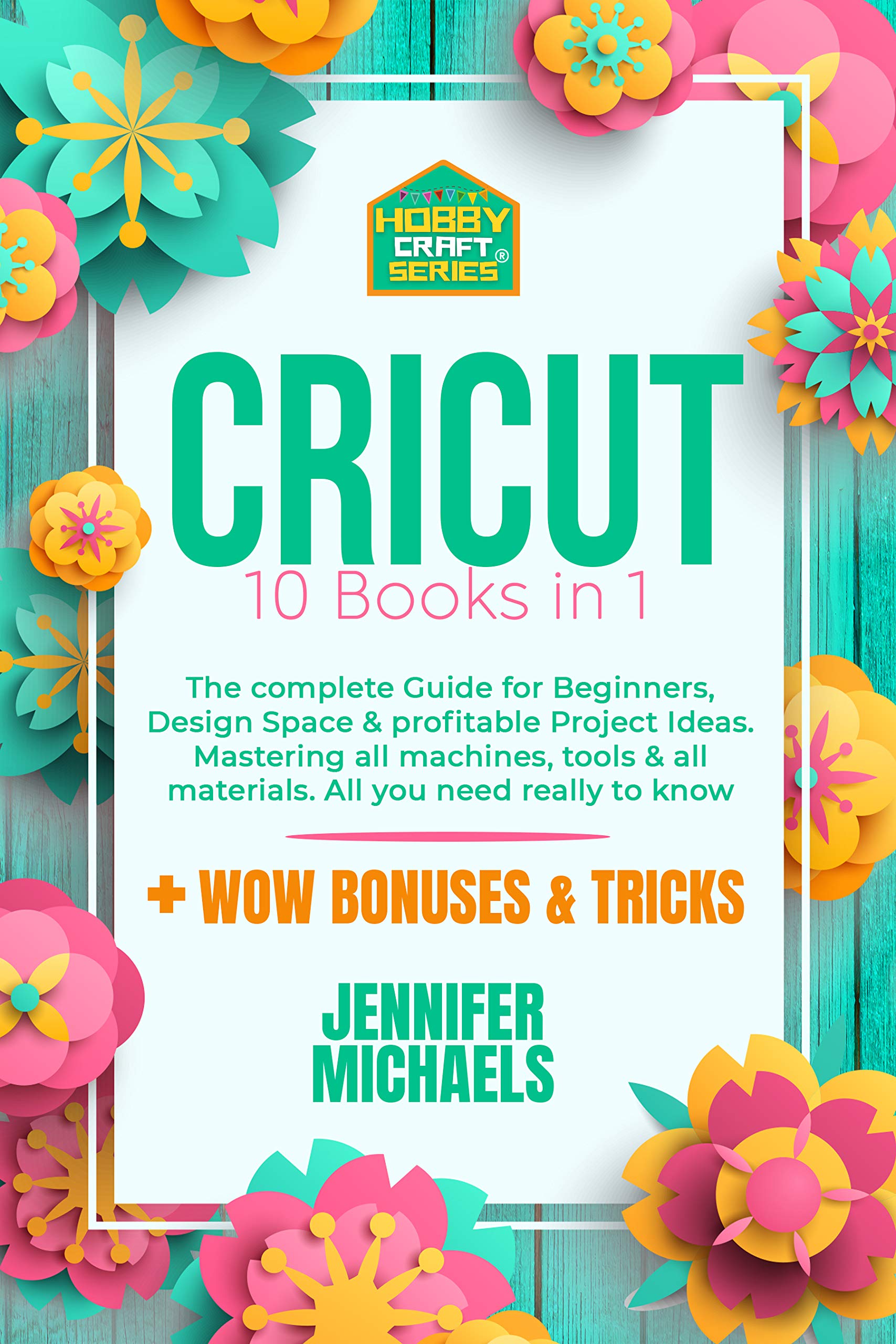 CRICUT 10 books in 1 The complete Guide for Beginners, Design Space