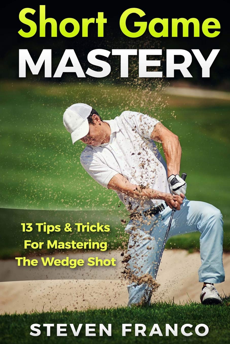 Golf Short Game Mastery: 13 Tips and Tricks for Mastering The Wedge ...