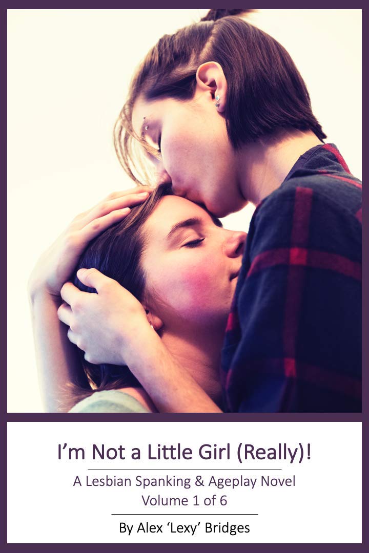I'm Not a Little Girl (Really!): A Lesbian Spanking & Ageplay Novel