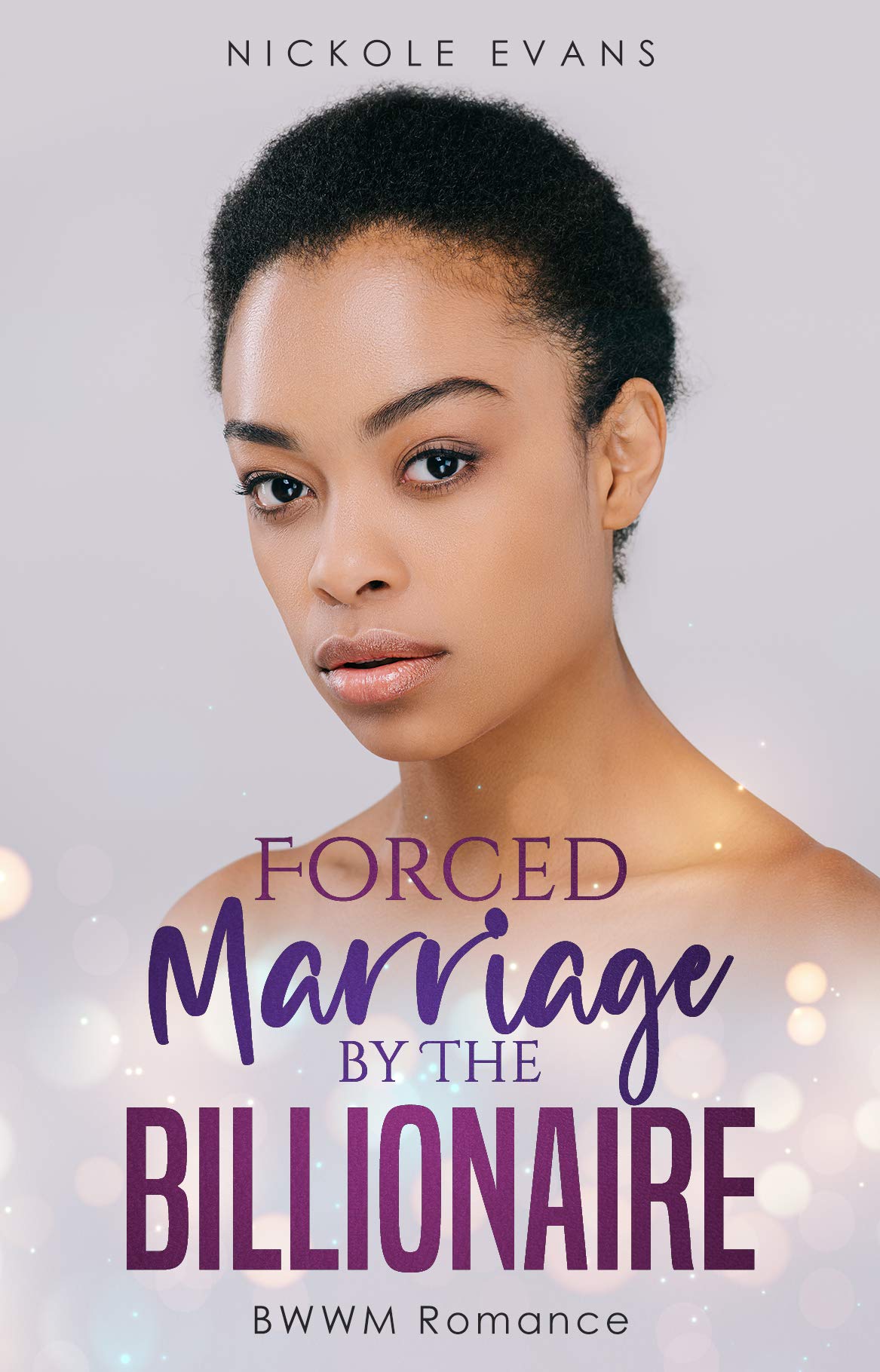 Forced Marriage by The Billionaire BWWM Romance by Nickole Evans