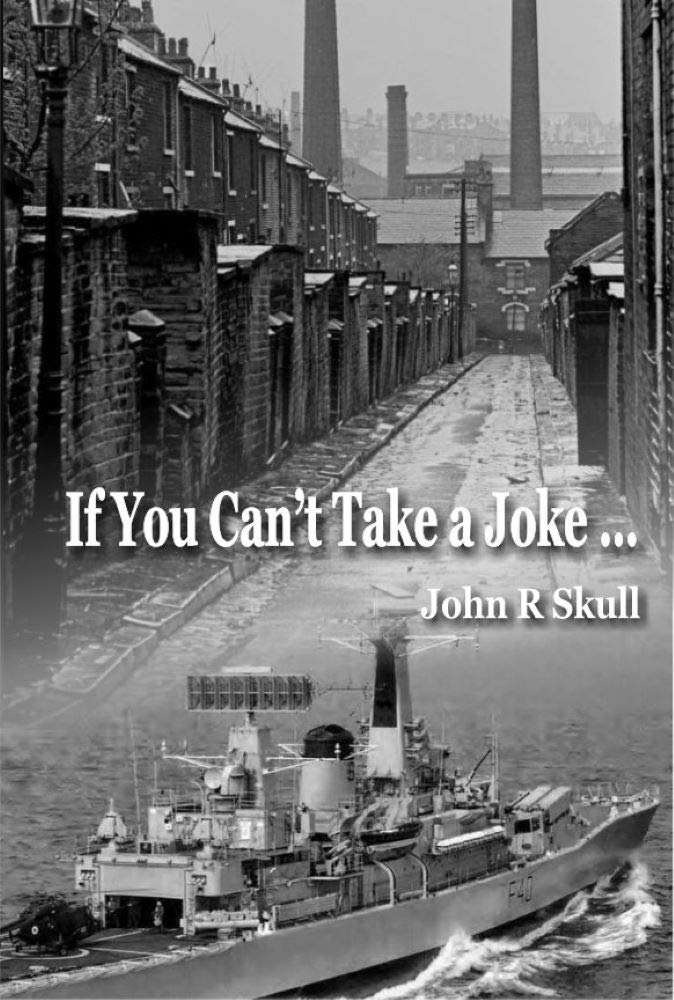 If You Can't Take a Joke....: Born in Belfast, Made in the Royal Navy!