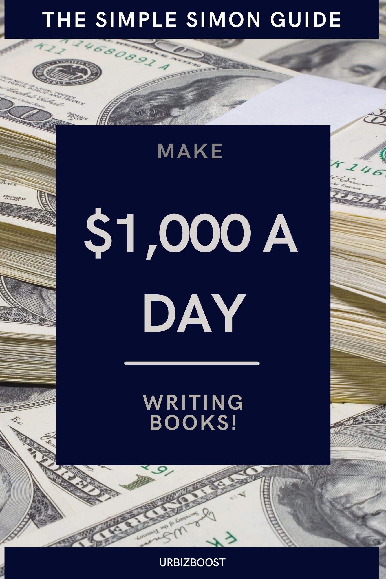 The Simple Simon Guide Make 1,000 a Day Writing Books How to make