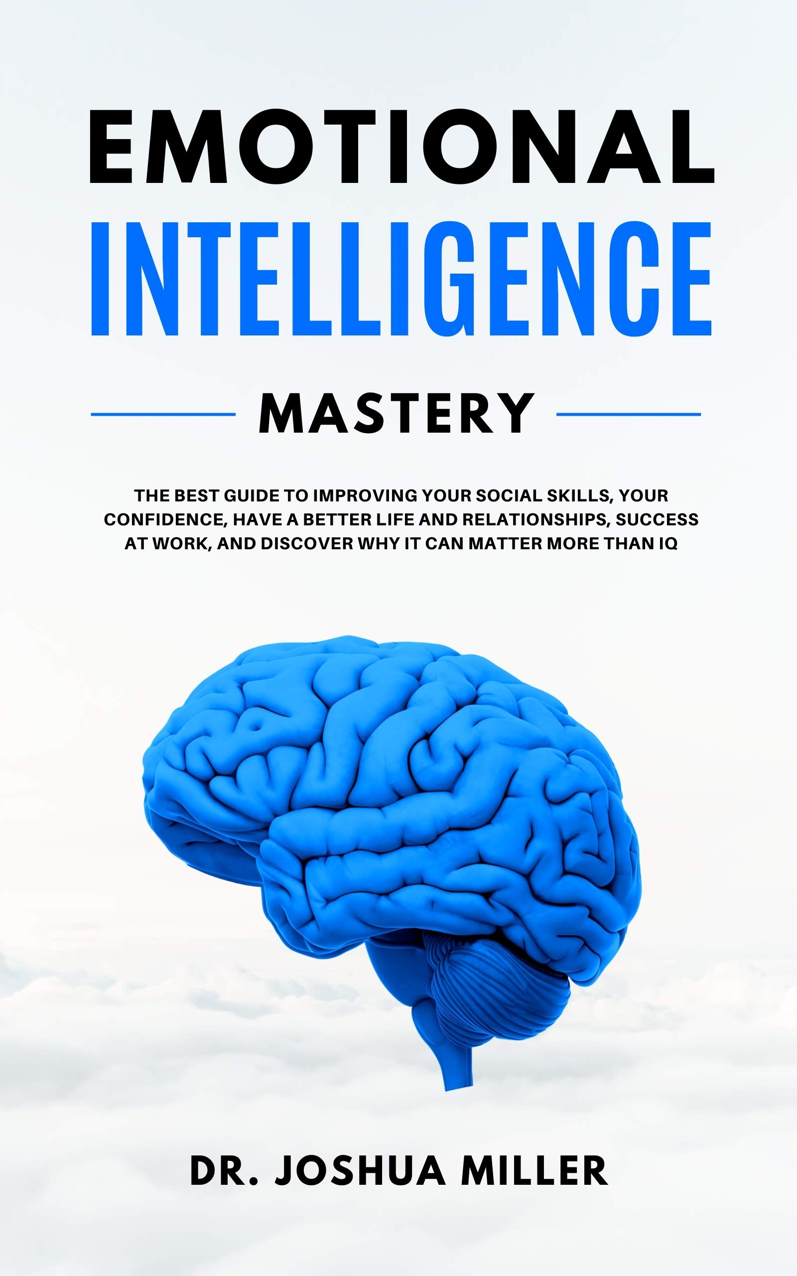 EMOTIONAL INTELLIGENCE Mastery: The Best Guide to Improving Your Social ...