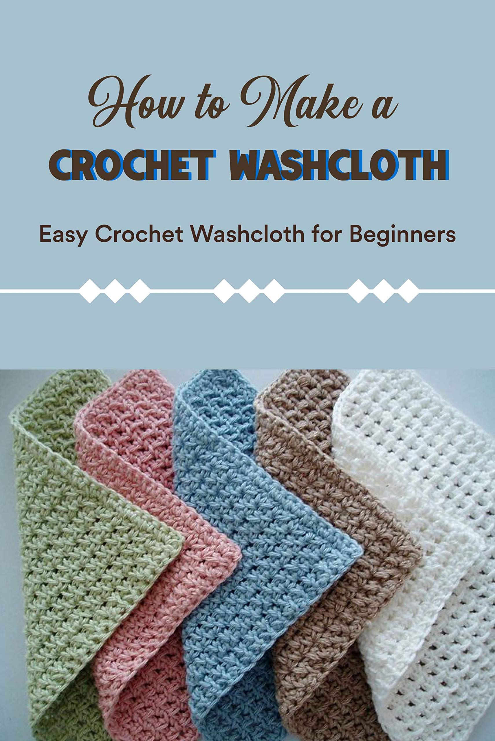 How to Make a Crochet Washcloth Easy Crochet Washcloth for Beginners