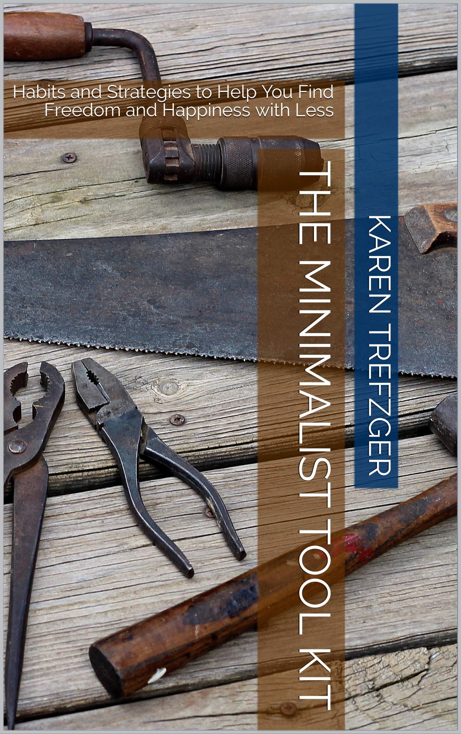 The Minimalist Tool Kit Habits and Strategies to Help You Find Freedom
