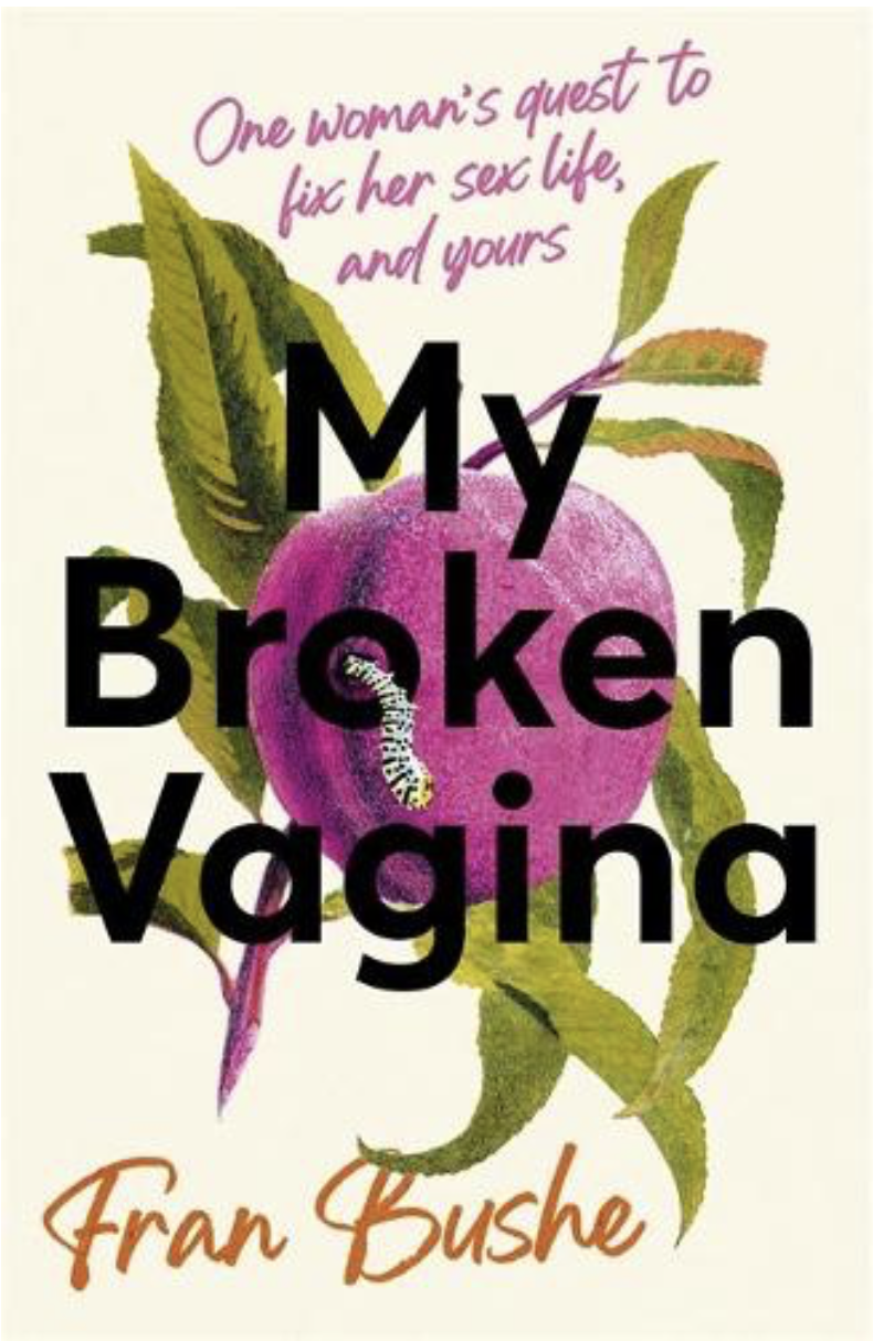 My Broken Vagina: One Woman's Quest to Fix Her Sex Life, and Yours