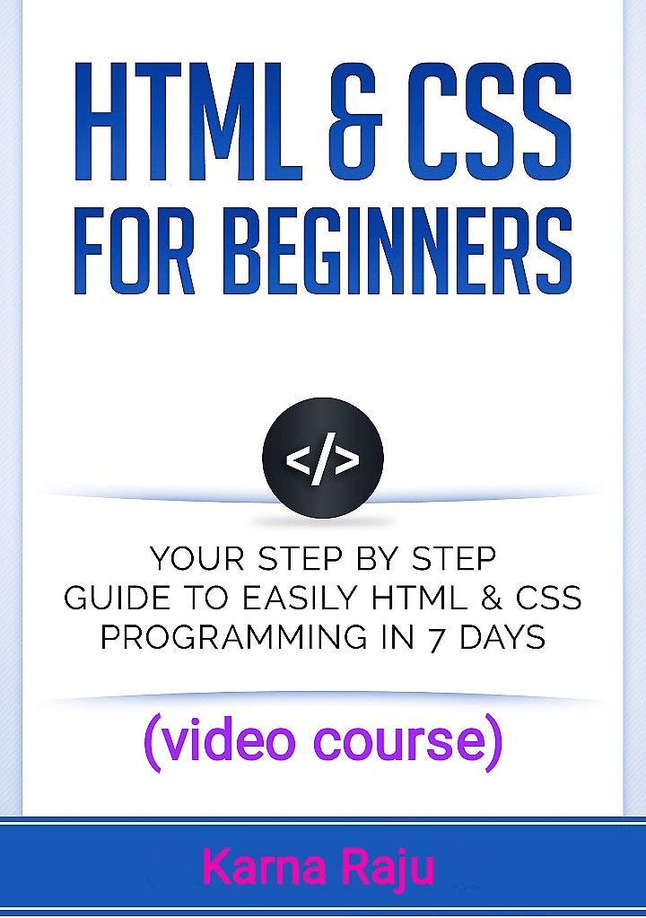 HTML And CSS : Full Video Course for Learners! by Karna Raju | Goodreads