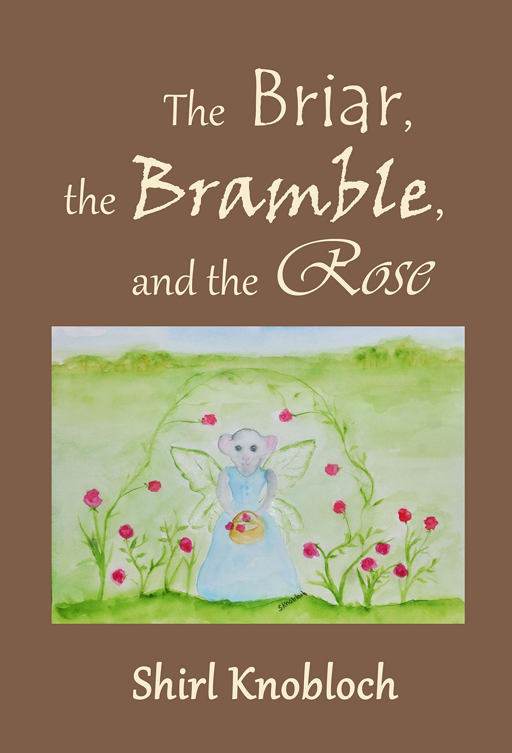 The Briar, the Bramble, and the Rose by Shirl Knobloch Goodreads
