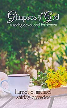 Glimpses of God A Spring Devotional for Women by Harriet E. Michael ...