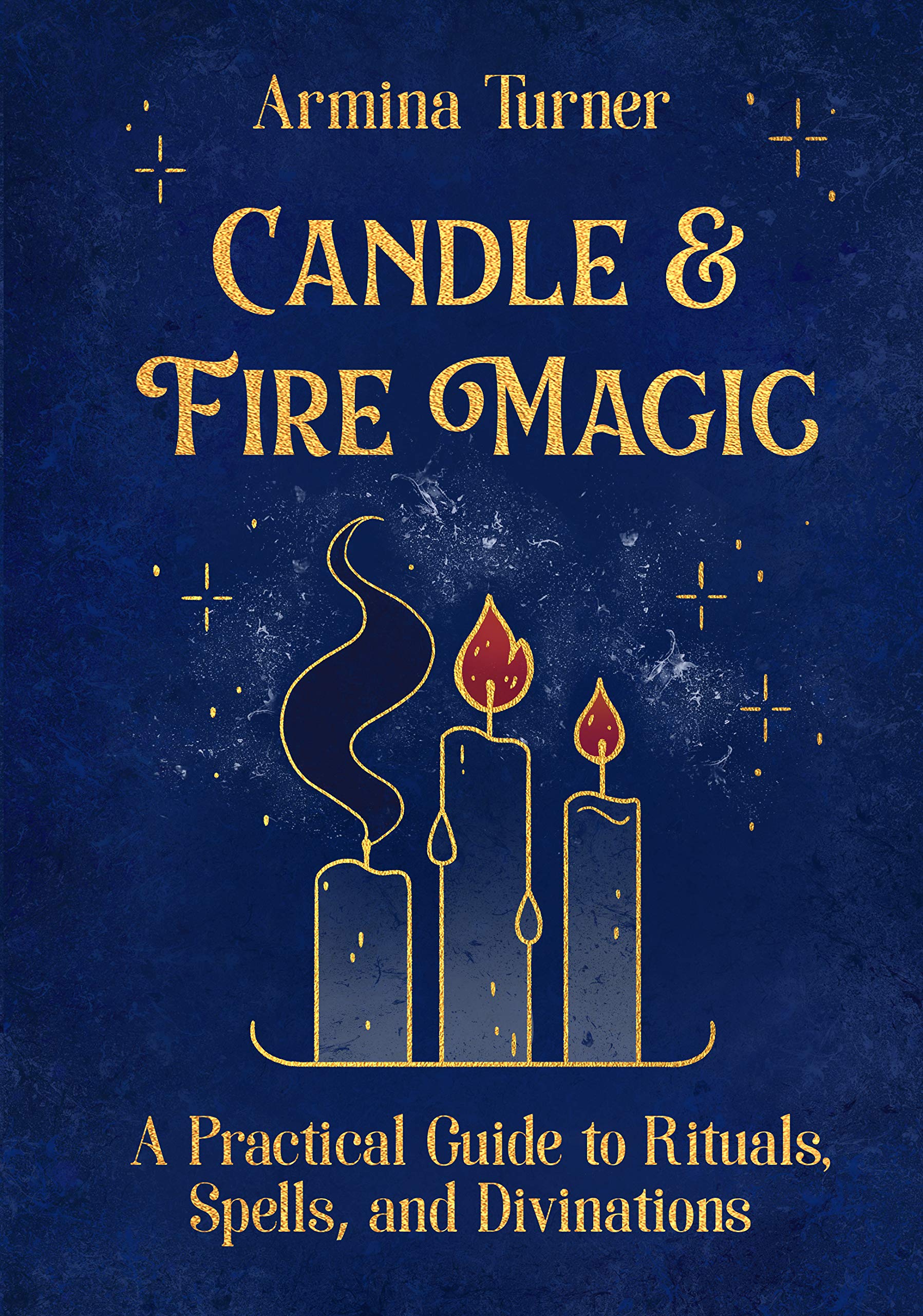 Candle & Fire Magic : a Practical Guide Book to Rituals, Spells and Divinations.
