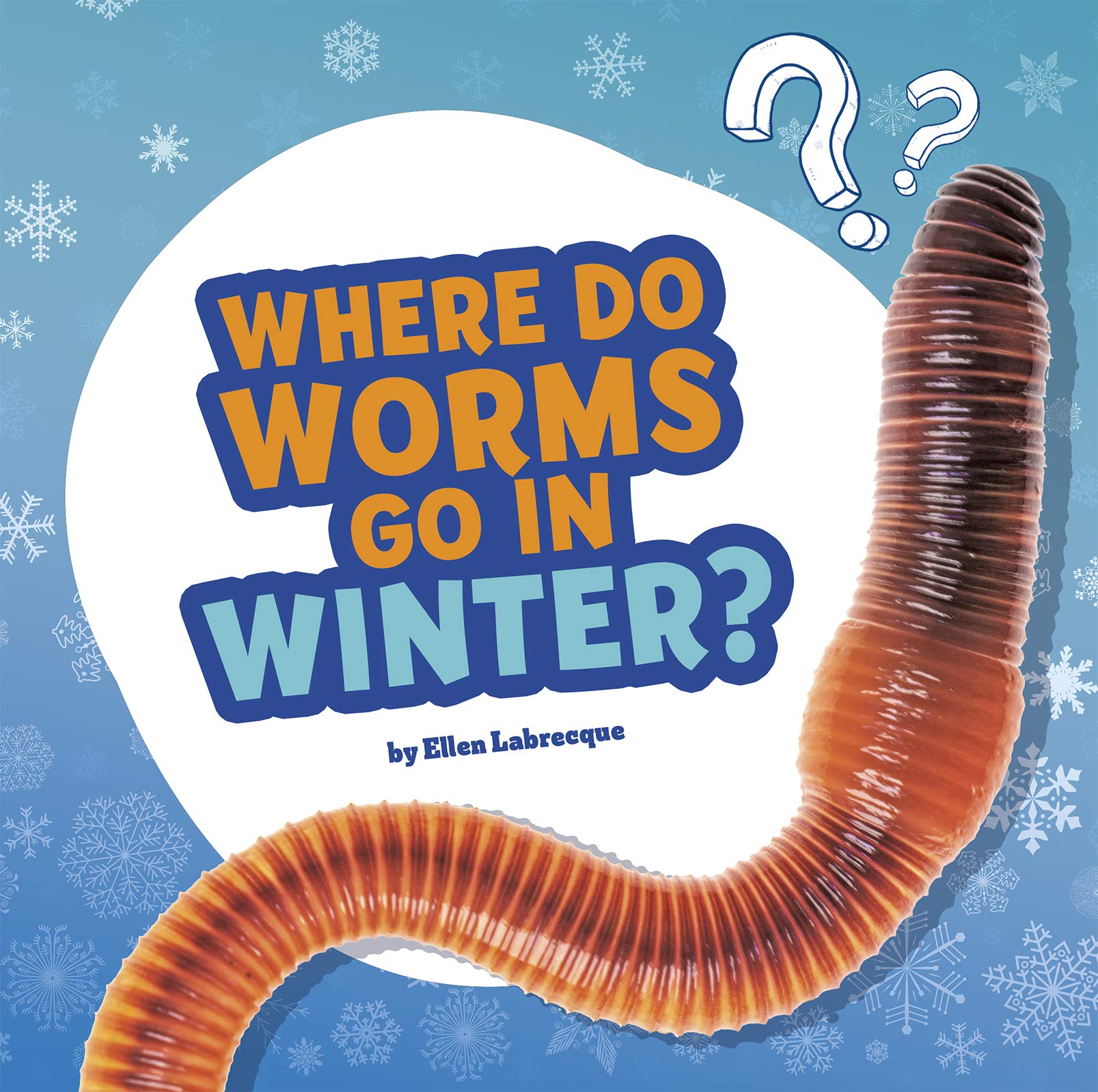 Where Do Worms Go in Winter? Answering Kids' Questions by Labrecque