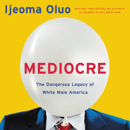 Mediocre: The Dangerous Legacy of White Male America
