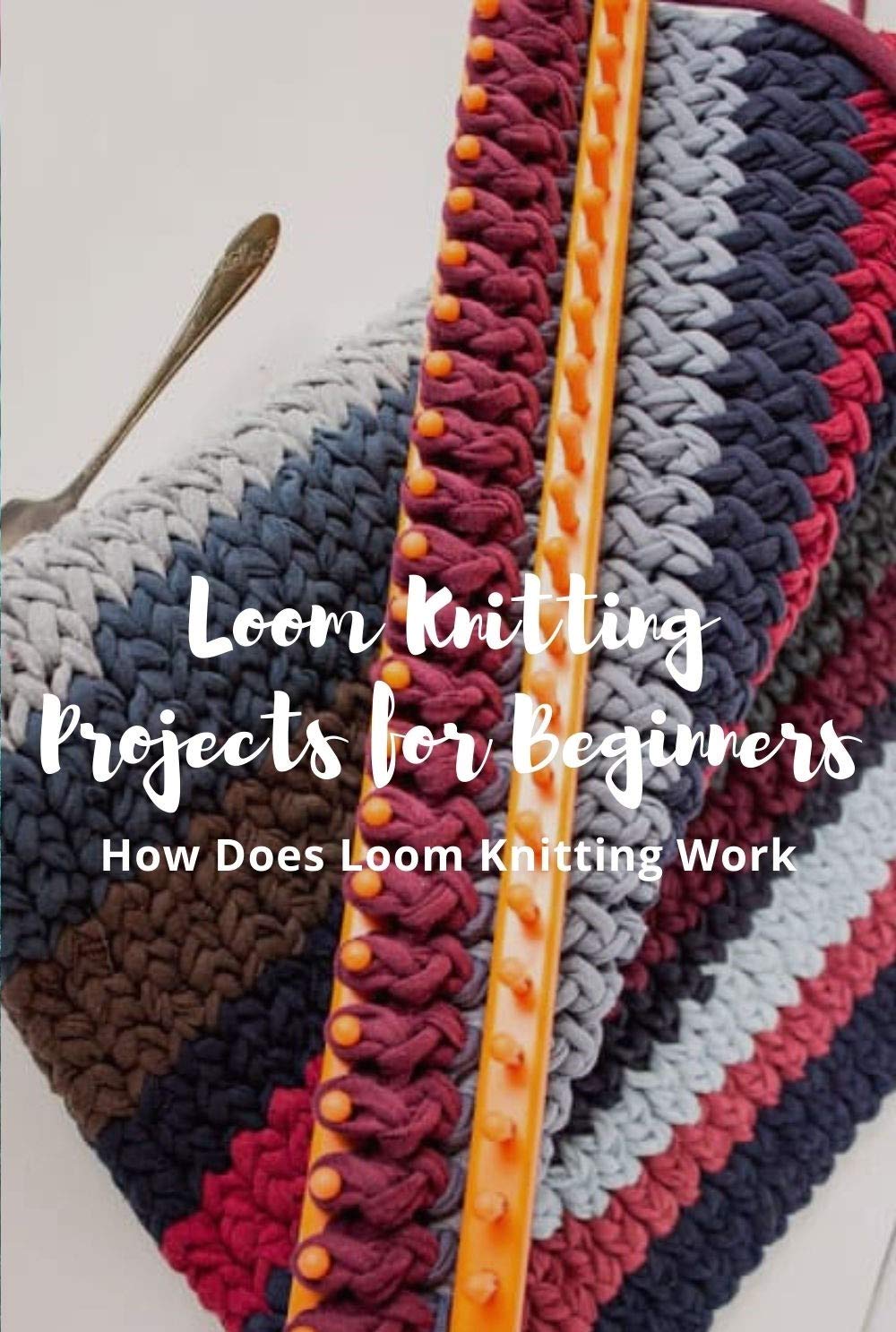 Loom Knitting Projects for Beginners How Does Loom Knitting Work? A
