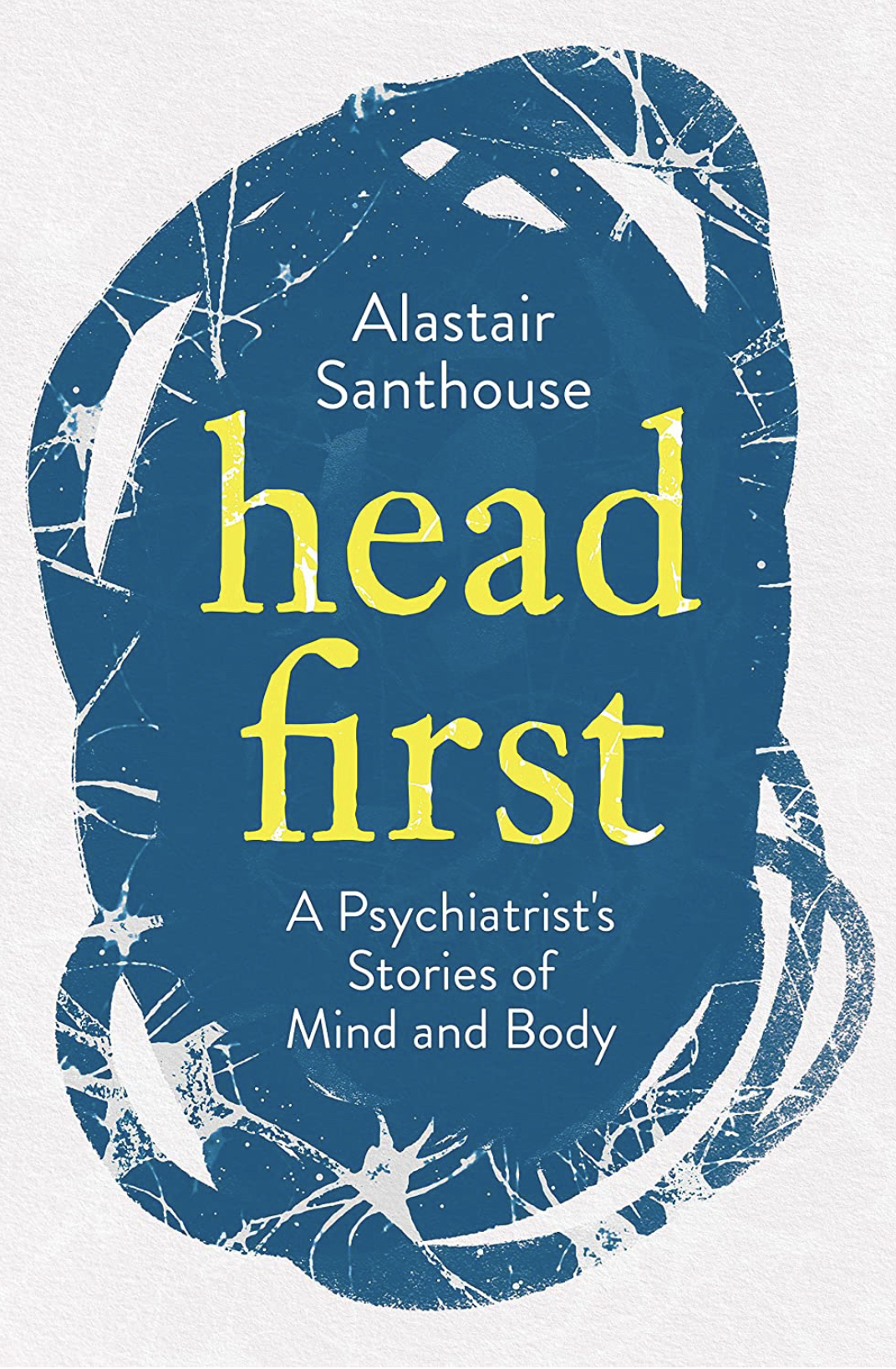 Head First A Psychiatrist's Stories of Mind and Body by Alastair Santhouse Goodreads