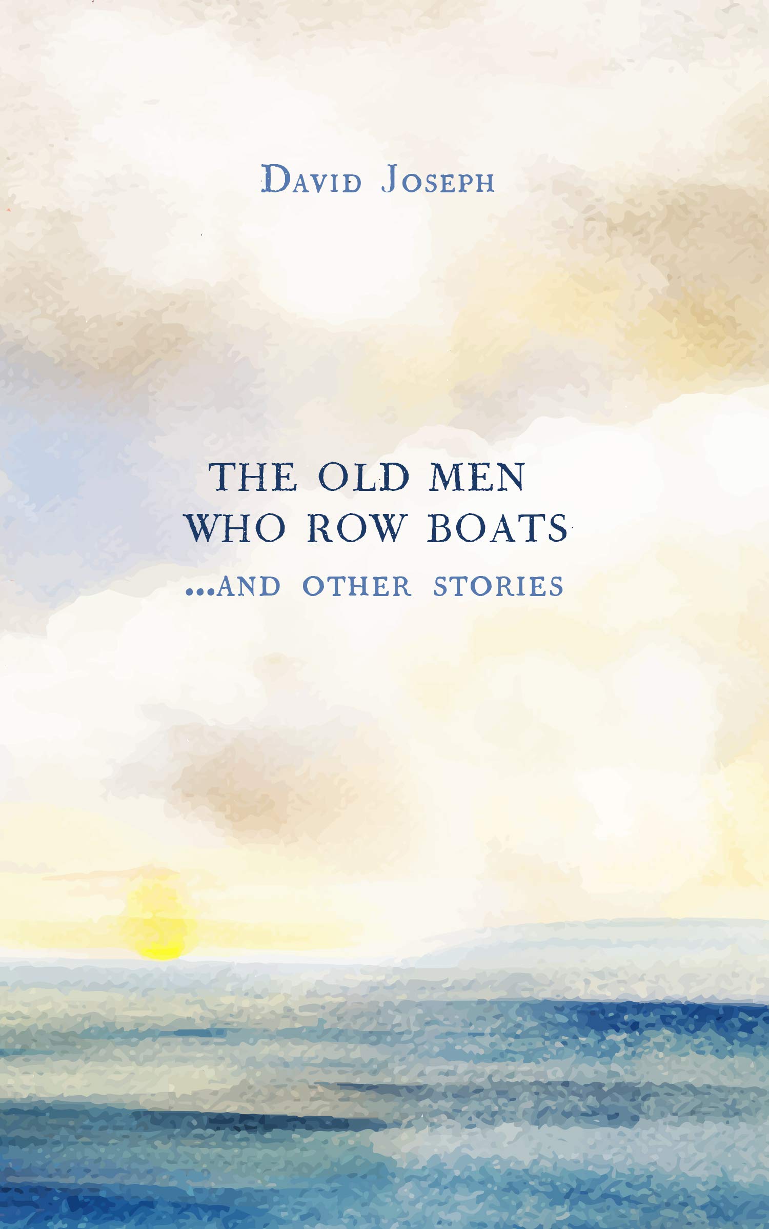 The Old Men Who Row Boats and Other Stories