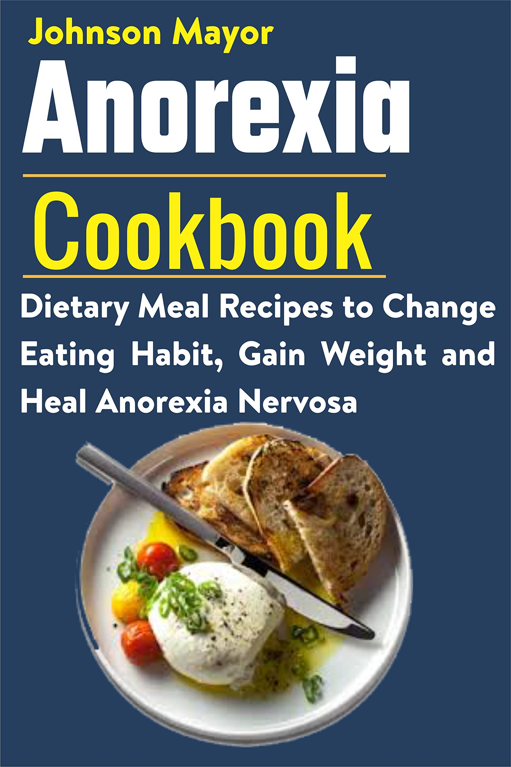 Anorexia Cookbook Dietary Meal Recipes to Change Eating Habit, Gain