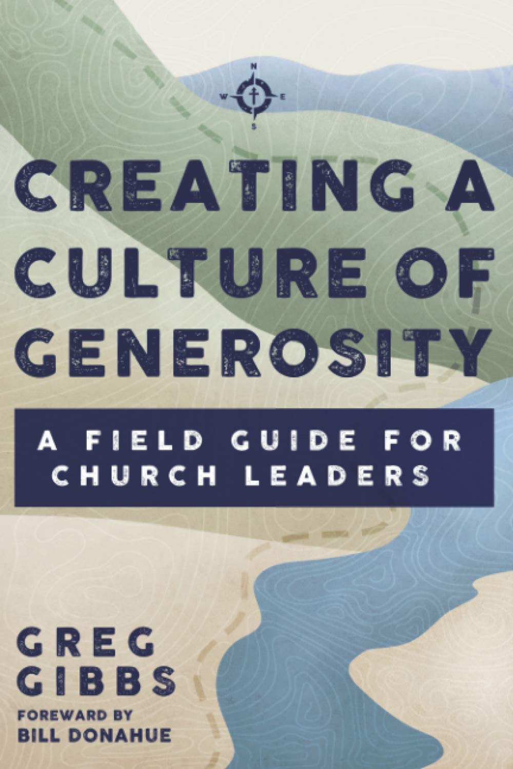 Creating a Culture of Generosity A Field Guide for Church Leaders by