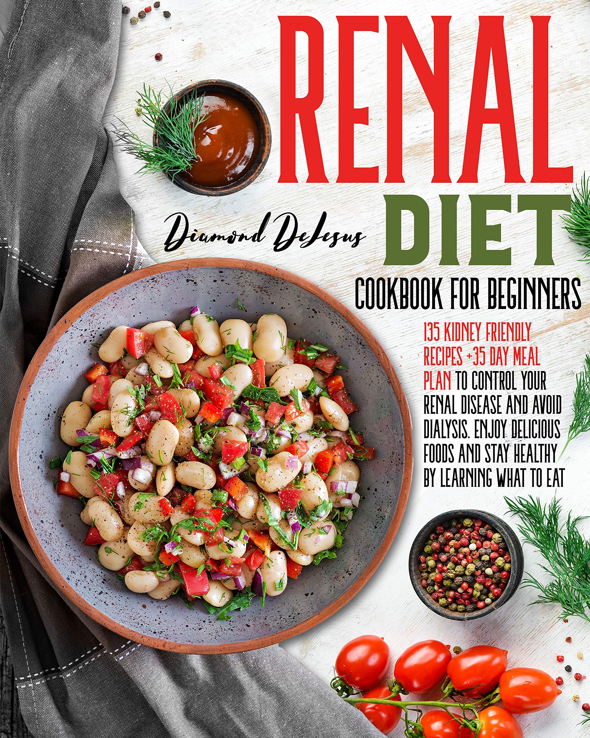 RENAL DIET COOKBOOK FOR BEGINNERS: 135 Kidney Friendly Recipes +35 Day ...