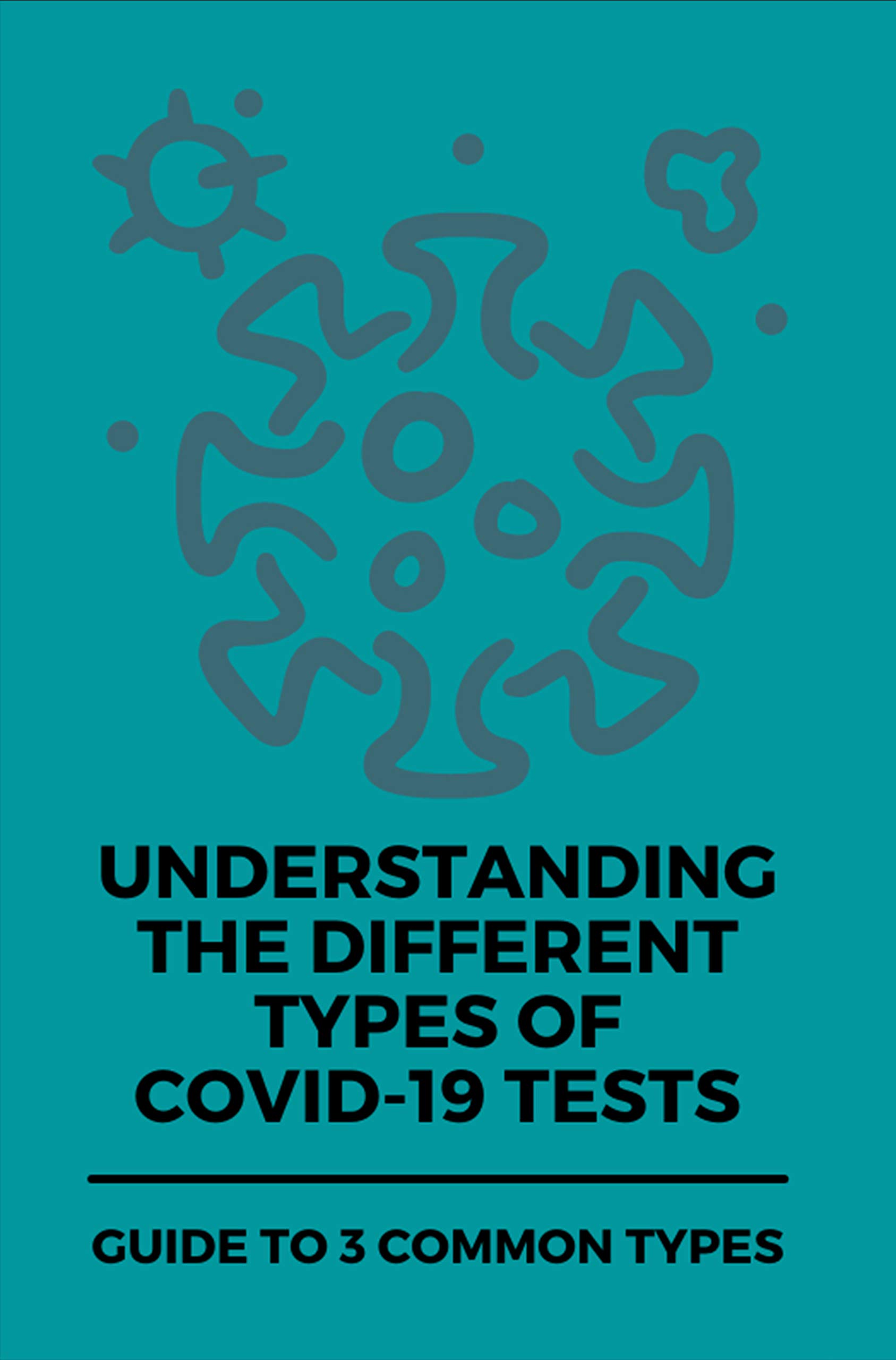 Understanding The Different Types Of COVID19 Tests Guide To 3 Common