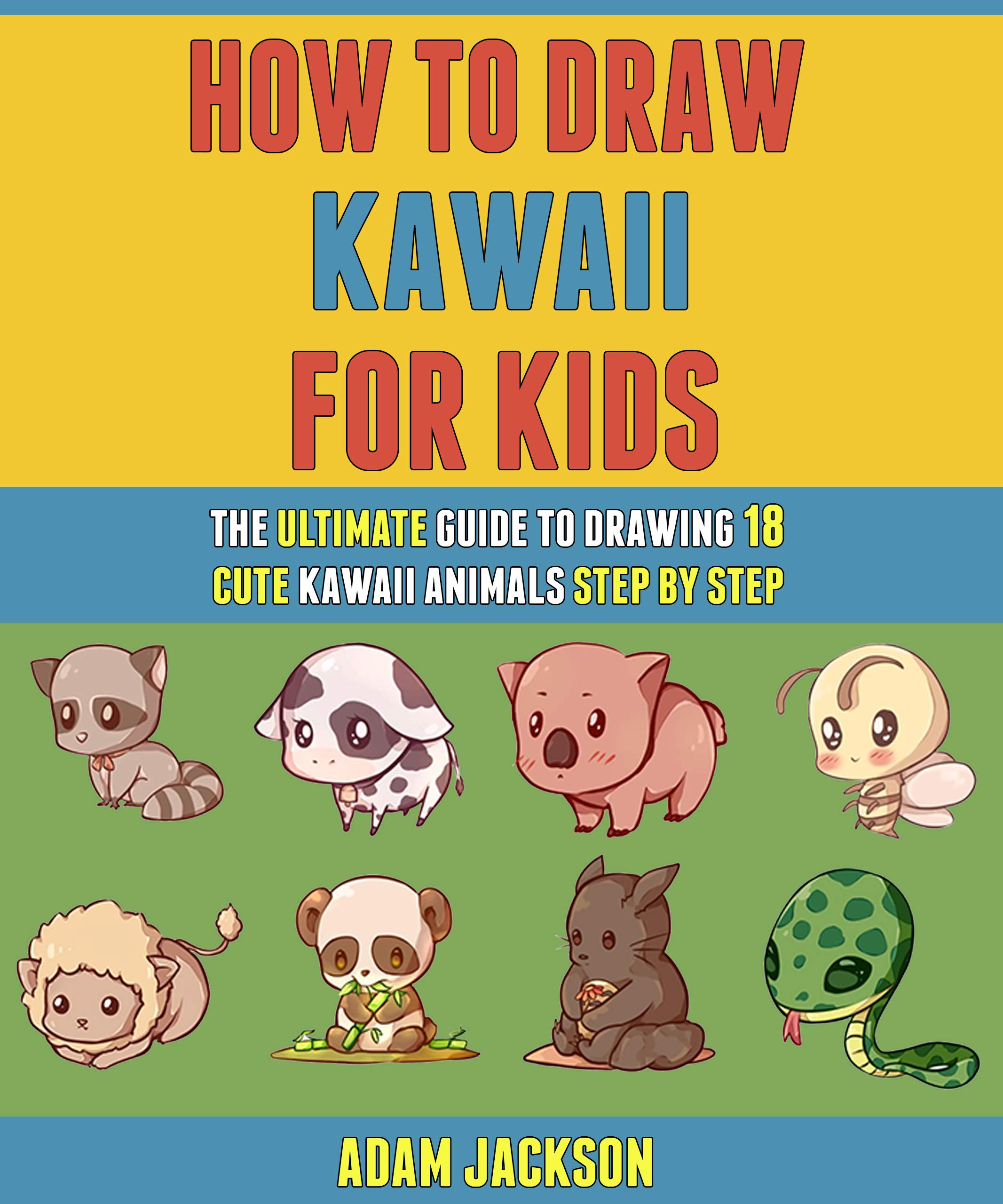 How To Draw Kawaii For Kids: The Ultimate Guide To Drawing 18 Cute ...