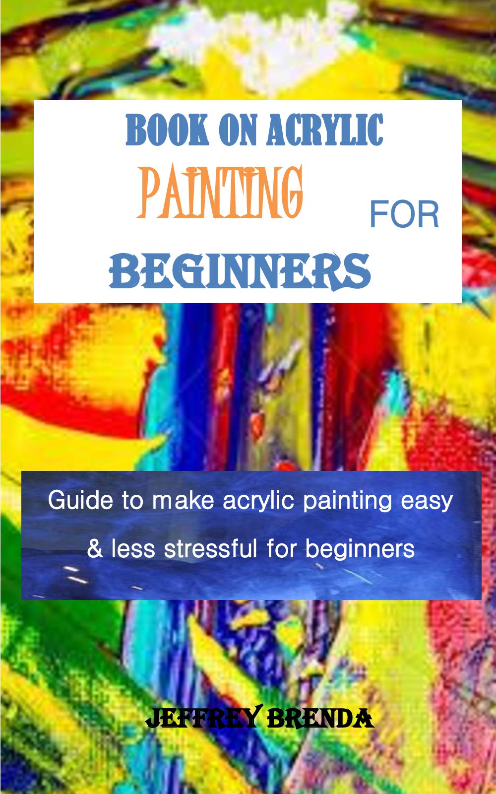 BOOK ON ACRYLIC PAINTING FOR BEGINNERS Guide to make acrylic painting