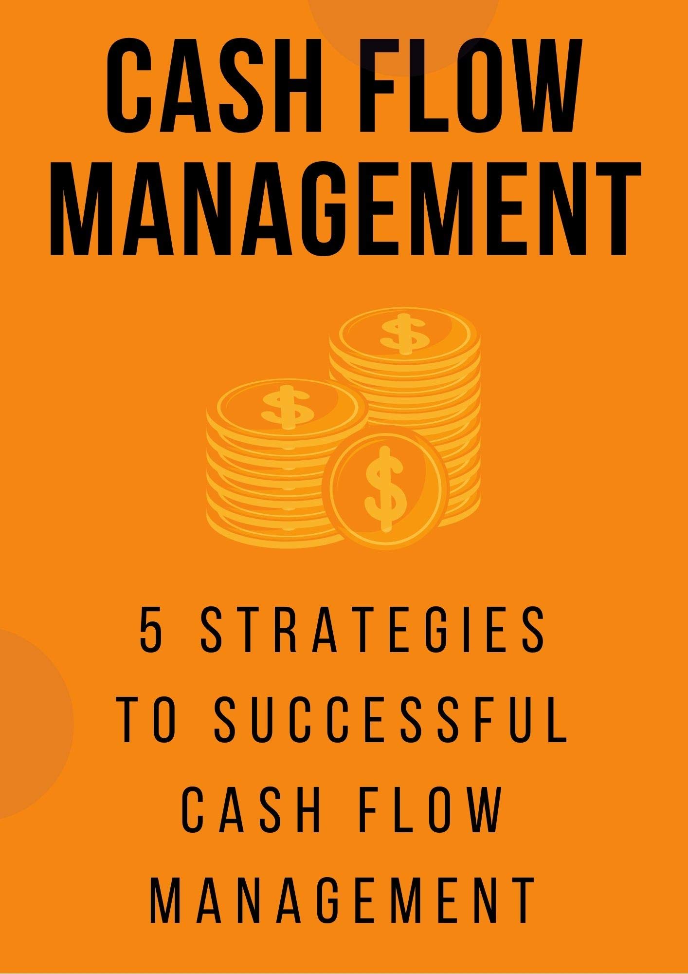 Cash Flow Management 5 Strategies to Successful Cash Flow Management
