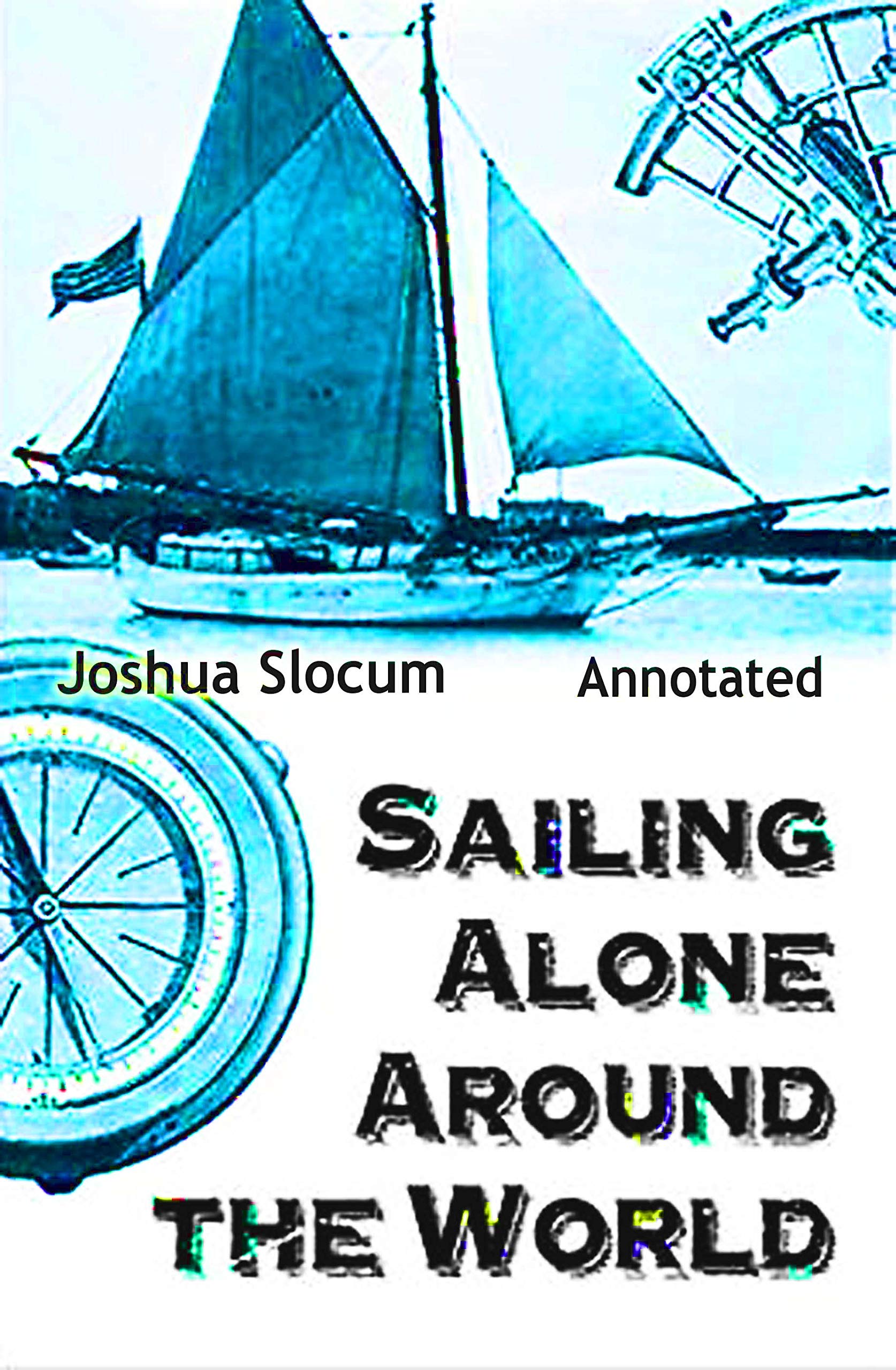Sailing Alone Around the World Annotated by Joshua Slocum Goodreads